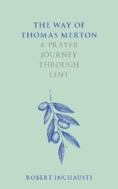 The Way of Thomas Merton: A prayer journey through Lent - Robert ...