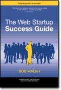 The Web Startup Success Guide - Walsh Bob, Walsh Robert