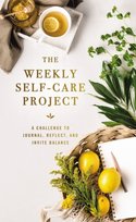 The Weekly Self-Care Project: A Challenge to Journal, Reflect, and Invite Balance Zondervan
