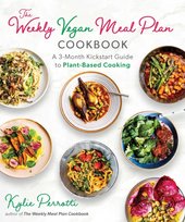 The Weekly Vegan Meal Plan Cookbook: A 3-Month Kickstart Guide to Plant ...