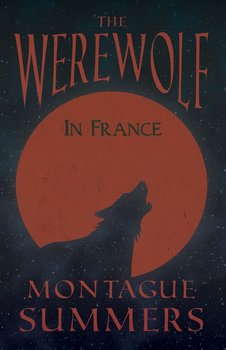 The Werewolf in France (Fantasy and Horror Classics) - Summers Montague