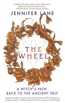 The Wheel: A Witchs Path Back to the Ancient Self - Jennifer Lane