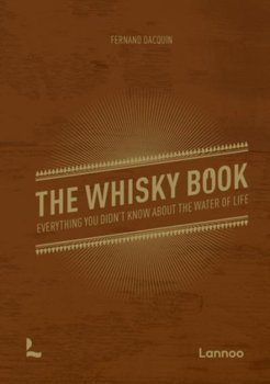 The Whisky Book: Everything you didnt know about the water of life - Fernand Dacquin