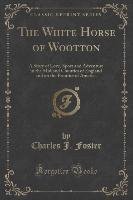 The White Horse of Wootton - Foster Charles J.