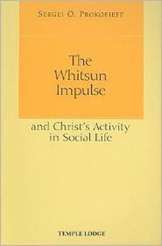The Whitsun Impulse and Christ's Activity in Social Life - Prokofieff Sergei O.