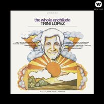 The Whole Enchilada Trini Lopez