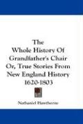 The Whole History of Grandfather's Chair Or, True Stories from New England History 1620-1803 - Hawthorne Nathaniel