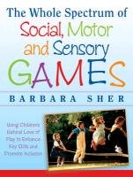 The Whole Spectrum Of Social, Motor And Sensory Games - Sher Barbara ...