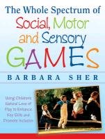 The Whole Spectrum of Social, Motor and Sensory Games - Sher Barbara