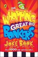 The Whopping Great Big Bonkers Joke Book - Puffin