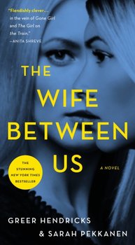 The Wife Between Us. A Novel - Hendricks Greer, Pekkanen Sarah