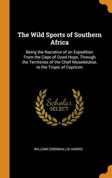 The Wild Sports of Southern Africa - Harris William Cornwallis