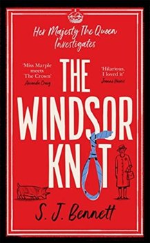 The Windsor Knot: The Queen investigates a murder in this delightfully clever mystery for fans of Th - S.J. Bennett