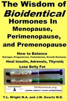 The Wisdom of Bioidentical Hormones In Menopause, Perimenopause, and Premenopause Swartz M.D. J.M.