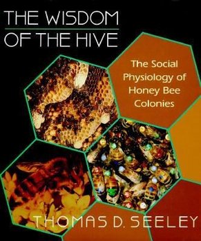 The Wisdom of the Hive - Seeley Thomas D.