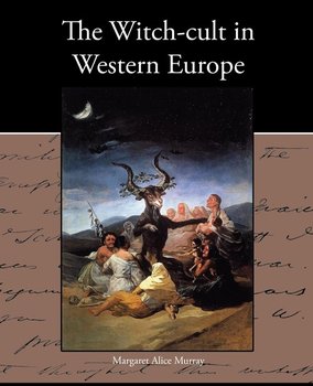 The Witch-cult in Western Europe - Murray Margaret Alice