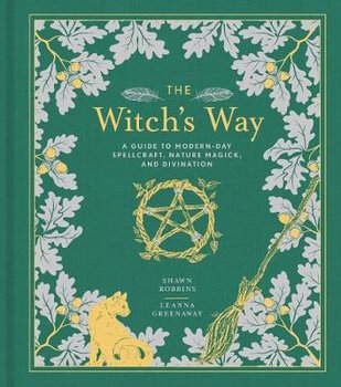 The Witch's Way: A Guide to Modern-Day Spellcraft, Nature Magick, and Divination - Robbins Shawn