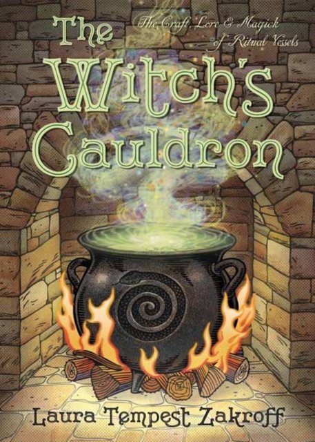 The Witchs Cauldron: The Craft, Lore and Magick of Ritual Vessels ...