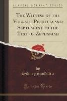 The witness of the Vulgate, Peshitta and Septuagint to the text of Zephaniah