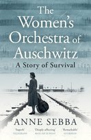 The Women’s Orchestra of Auschwitz Anne Sebba