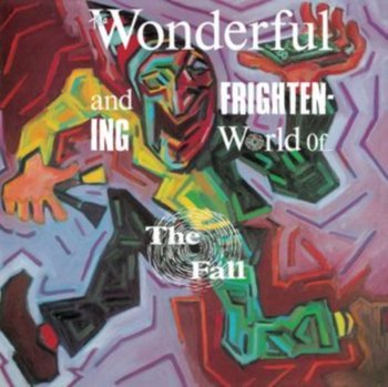 The Wonderful and Frightening World of the Fall - The Fall