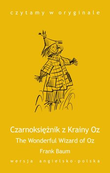 The Wonderful Wizard of Oz / Czarnoksiężnik z Krainy Oz - Baum Frank