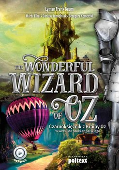 The Wonderful Wizard of Oz. Czarnoksiężnik z Krainy Oz w wersji do nauki angielskiego - Baum Lyman Frank, Fihel Marta, Jemielniak Dariusz, Komerski Grzegorz