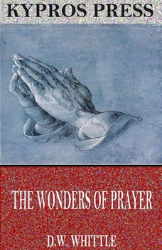 The Wonders of Prayer - D.W. Whittle