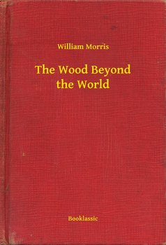 The Wood Beyond the World - Morris William