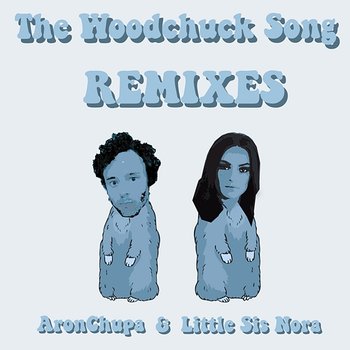 The Woodchuck Song (Remixes) - AronChupa, Little Sis Nora