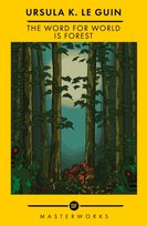 The Word for World is Forest: The Best of the SF Masterworks Le Guin Ursula K.
