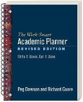 The Work-Smart Academic Planner, Revised Edition Guare Richard, Dawson Peg
