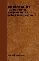 The Works of John Adams, Second President of the United States; Vol VII - Adams Charles Francis