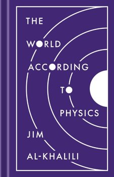 The World According to Physics - Al-Khalili Jim