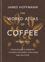 The World Atlas of Coffee 3rd edition Hoffmann James