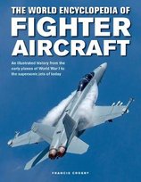 The World Encyclopedia of Fighter Aircraf Crosby Francis