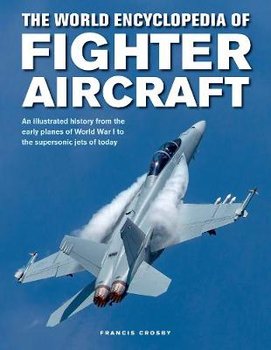 The World Encyclopedia of Fighter Aircraf - Crosby Francis