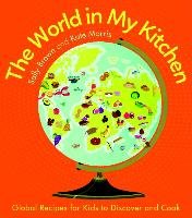 The World in My Kitchen: Global Recipes for Kids to Discover and Cook - Brown Sally, Morris Kate