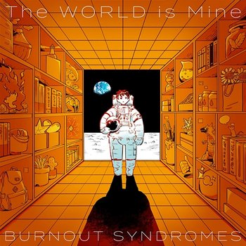 The WORLD is Mine - BURNOUT SYNDROMES