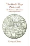The World Map, 1300-1492: The Persistence of Tradition and Transformation - Edson Evelyn