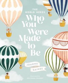 The World Needs Who You Were Made to Be - Gaines Joanna