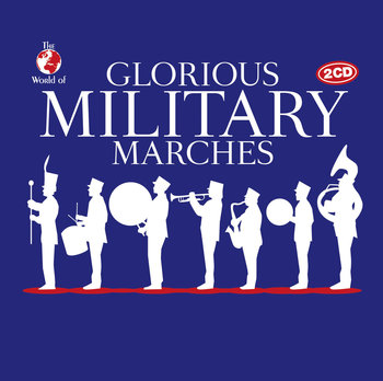 The World Of: Glorious Military Marches - Various Artists