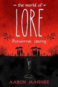 The world of Lore. Potworne istoty&nbsp;-&nbsp;Mahnke Aaron