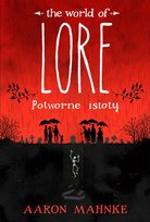 The world of Lore. Potworne istoty Mahnke Aaron