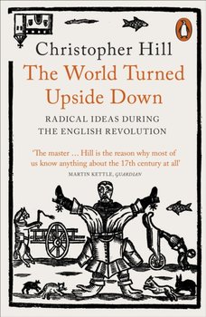 The World Turned Upside Down. Radical Ideas During the English Revolution - Hill Christopher