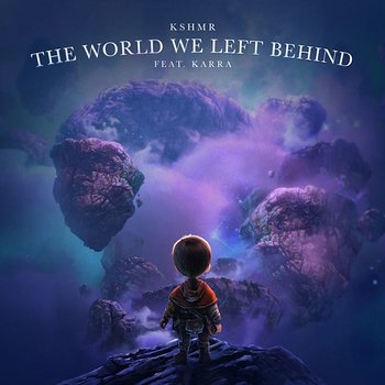 The World We Left Behind - KSHMR feat. KARRA
