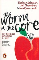 The Worm at the Core Pyszczynski Tom, Solomon Sheldon, Greenberg Jeff
