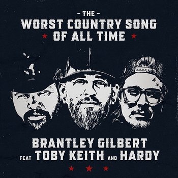 The Worst Country Song Of All Time - Brantley Gilbert feat. Toby Keith, Hardy