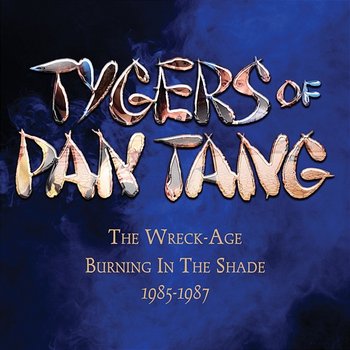 The Wreck-Age / Burning In The Shade 1985-1987 - Tygers Of Pan Tang