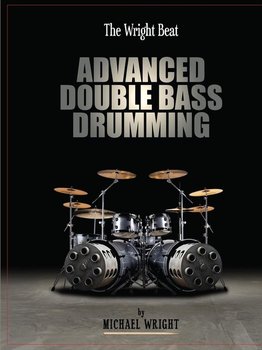 The Wright Beat - Advanced Double Bass Drumming - Wright Michael